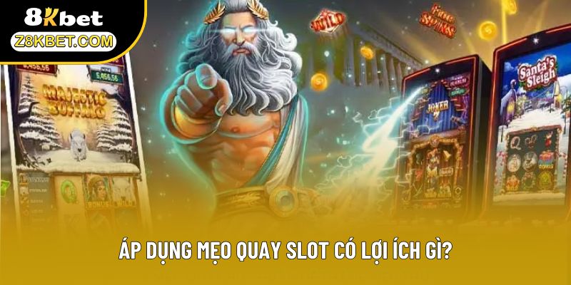 Áp dụng mẹo quay slot có lợi ích gì?