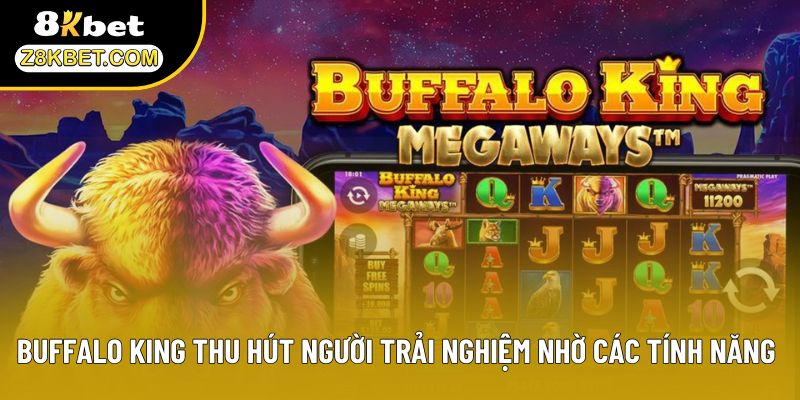 Buffalo King thu hút người trải nghiệm nhờ các tính năng