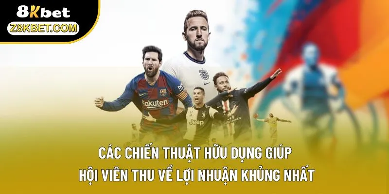 Các chiến thuật hữu dụng giúp hội viên thu về lợi nhuận khủng nhất
