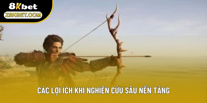 Các lợi ích khi nghiên cứu sâu nền tảng