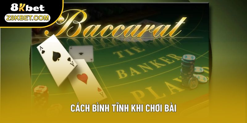 Cách bình tĩnh khi chơi bài