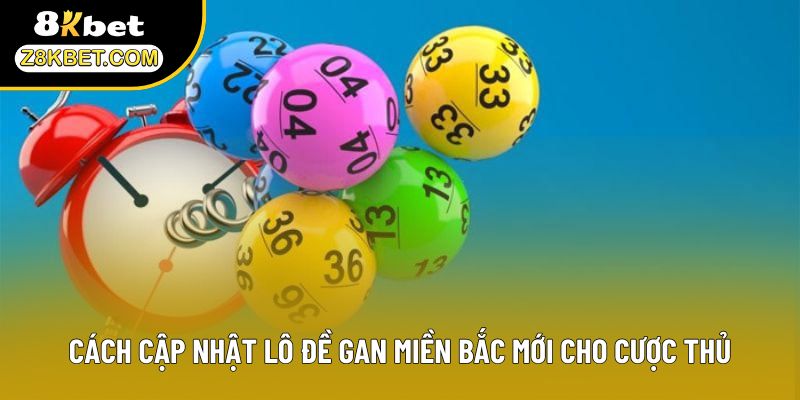 Cách cập nhật lô đề gan miền Bắc mới cho cược thủ