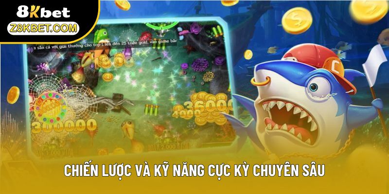 Chiến lược và kỹ năng cực kỳ chuyên sâu