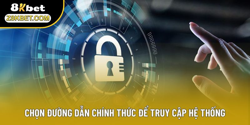 Chọn đường dẫn chính thức để truy cập hệ thống