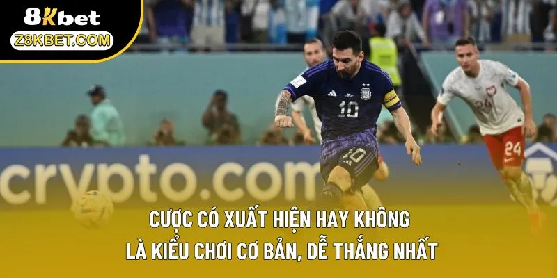 Cược có xuất hiện hay không là kiểu chơi cơ bản, dễ thắng nhất