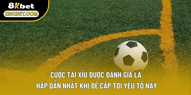 Cược tài xỉu được đánh giá là hấp dẫn nhất khi đề cập tới yếu tố này