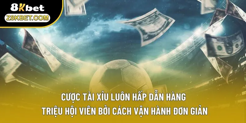 Cược tài xỉu luôn hấp dẫn hàng triệu hội viên bởi cách vận hành đơn giản