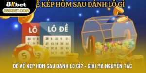 Đề Về Kép Hôm Sau Đánh Lô Gì? - Giải Mã Nguyên Tắc