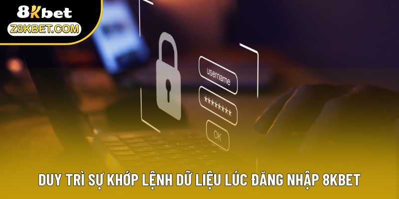 Duy trì sự khớp lệnh dữ liệu lúc đăng nhập 8KBET