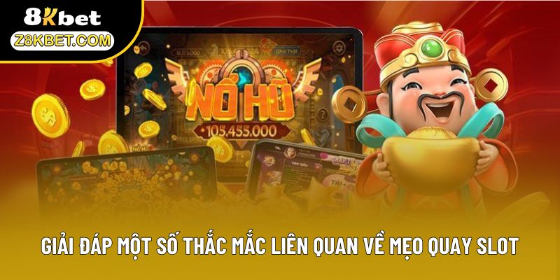 Giải đáp một số thắc mắc liên quan về mẹo quay slot