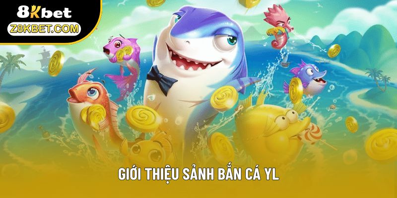 Giới thiệu sảnh bắn cá YL
