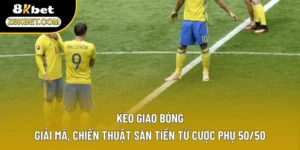 Kèo Giao Bóng: Giải Mã, Chiến Thuật Săn Tiền Từ Cược Phụ 50/50