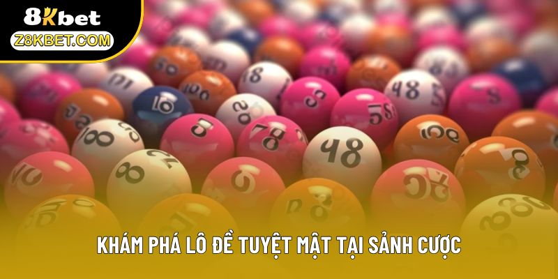 Khám phá lô đề tuyệt mật tại sảnh cược