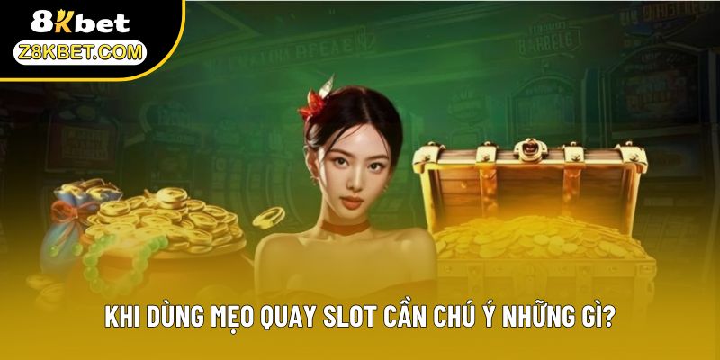 Khi dùng mẹo quay slot cần chú ý những gì?