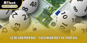 Lô Đề Gan Miền Bắc - Cách Nhận Biết Và Tham Gia Luôn Thắng