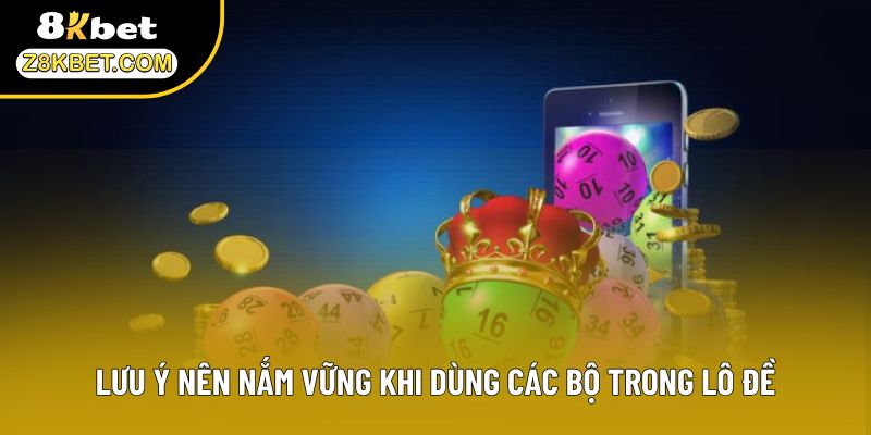 Lưu ý nên nắm vững khi dùng các bộ trong lô đề