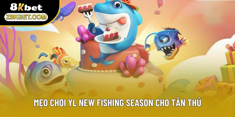 Mẹo chơi YL New Fishing Season cho tân thủ