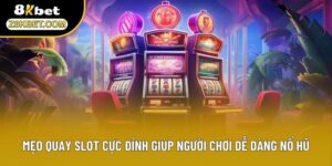 Mẹo Quay Slot Cực Đỉnh Giúp Người Chơi Dễ Dàng Nổ Hũ