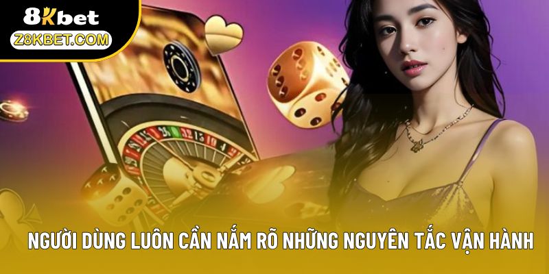 Người dùng luôn cần nắm rõ những nguyên tắc vận hành