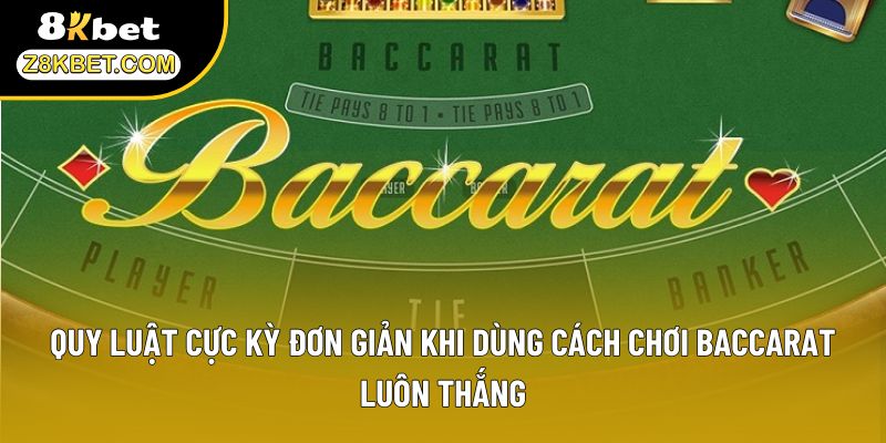 Quy luật cực kỳ đơn giản khi dùng cách chơi Baccarat luôn thắng