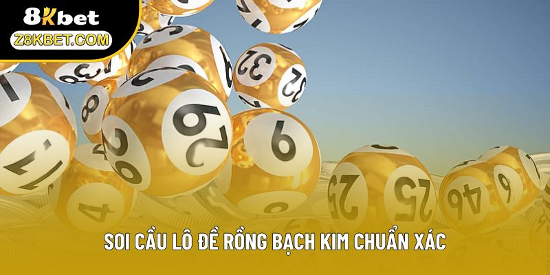Soi cầu lô đề Rồng Bạch Kim chuẩn xác