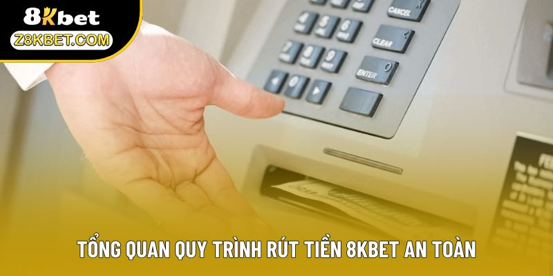 Tổng quan quy trình rút tiền 8KBET an toàn
