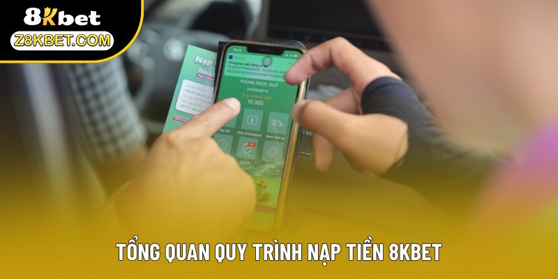Tổng quan quy trình nạp tiền 8KBET