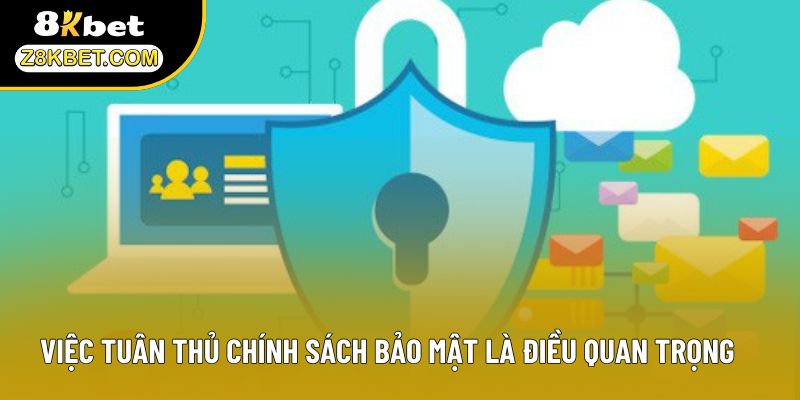 Việc tuân thủ chính sách bảo mật là điều quan trọng