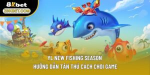 YL New Fishing Season - Hưỡng Dẫn Tân Thủ Cách Chơi Game