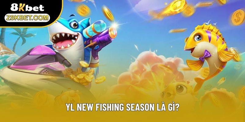 YL New Fishing Season là gì?